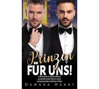 Prinzen für uns!: 2 Romane in einem Band: »Luzifer küss Mich!« und »Alessandro vertrau Mir!«