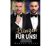 Prinzen für uns!: 2 Romane in einem Band: »Luzifer küss Mich!« und »Alessandro vertrau Mir!«