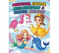 Prinzessin, Einhorn, Meerjungfrau & Narwal: Malbuch für Kinder von 4-8 Jahren