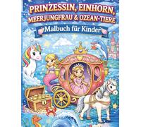 PRINZESSIN, EINHORN, MEERJUNGFRAU & OZEAN-TIERE Malbuch für Kinder: Unterwasser-Märchen für Kinder von 3-5 Jahren: Einfache und süße ... für Kleinkinder und Kindergartenkinder