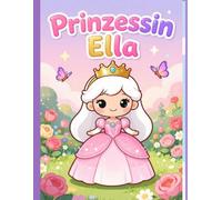 Prinzessin Ella: Ausmalbuch mit Prinzessinnen, Tieren und Schlössern für Kinder ab 4 Jahren (Die Abenteuer von Prinzessin Ella)