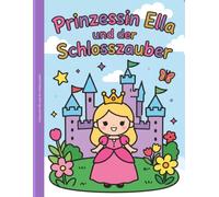 Prinzessin Ella und der Schlosszauber: Ausmalbuch für Kinder ab 4 Jahren (Die Abenteuer von Prinzessin Ella)