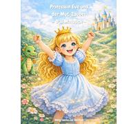 Prinzessin Eve und der Mut-Zauber - Das Malbuch: Zauberhafte Ausmalbilder zur Geschichte für Kinder ab 4 Jahren (König von Gleichen: Magische ... für starke Kinder (Ab 4 Jahren))