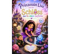 Prinzessin Liva und ihr Schloss der bunten Gefühle: Liebevolle Vorlesegeschichten aus dem Familienalltag über Wut, Angst, Traurigkeit und Freude