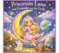 Prinzessin Luna und Freunde von der Erde: Eine magische Gute Nacht Geschichte über Freundschaft