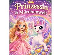 Prinzessin & Märchenwelt Malbuch: Magische Ausmalbilder für Kinder von 3-7 Jahren mit Schlössern, Kronen, Feen und magischen Szenen