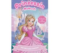 Prinzessin Malbuch: 100 zauberhafte Malvorlagen für Kinder ab 5 Jahren: Kreativer Malspaß für kleine Künstlerinnen - Märchenhafte Motive zum Ausmalen und Träumen