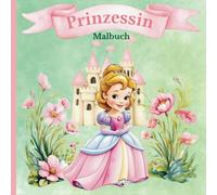 Prinzessin Malbuch: 50 Ausmalbilder mit schönen Prinzessinnen für Kinder ab 4 Jahren. Malbücher für Mädchen