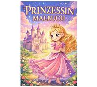 Prinzessin Malbuch: 50 märchenhafte Ausmalbilder voller Eleganz, Kleider und Fantasie - Für Kinder und Erwachsene zum Ausmalen und Entspannen