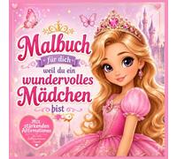 Prinzessin Malbuch für dich, weil du ein wundervolles Mädchen bist: Magische Ausmalbilder mit stärkenden Affirmationen für mehr Selbstvertrauen, Freude und Fantasie, Geschenk ab 4 5 6 7 Jahren