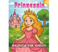 Prinzessin Malbuch für Kinder: Über 30 süße Motive von Prinzessinnen - für kreative Mädchen von 3 bis 8 Jahren