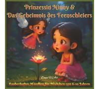 Prinzessin Ninny & Das Geheimnis des Feenschleiers: Zauberhaftes Märchen für Mädchen von 6-10 Jahren