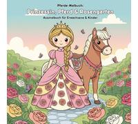 Prinzessin, Pferd & Rosengarten: Geschichte & Malbuch: Für Erwachsene & Kinder: 36 Ausmalbilder (21.59x21.59 cm) - Prinzessin, Pferd & Blütenzauber