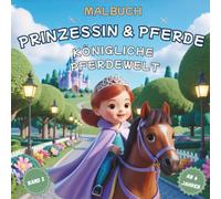 Prinzessin & Pferde - Königliche Pferdewelt - Band 2: Ausmalbuch ab 6 Jahren | Prinzessinnen Malbuch & Pferde Malbuch für Kinder | Schloss, Stall & Reitabenteuer