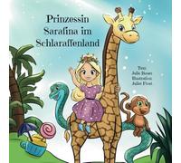 Prinzessin Sarafina im Schlaraffenland: Erzählung über eine Prinzessin, die Wertschätzung lernt