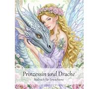 Prinzessin und Drache Malbuch für Erwachsene: 50 fantasievolle Meisterwerke für ein besonderes Ausmalerlebnis und verzaubernde Momente voller Fantasie