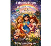 Prinzessinnen Bella Mali und Emily: Die verzauberten Abenteuer der drei Prinzessinnen