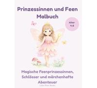Prinzessinnen & Feen Malbuch - Zauberhafte Feenwelt: Magische Feenprinzessinnen, Schlösser und märchenhafte Abenteuer zum Ausmalen für Kinder von 4-8 Jahren