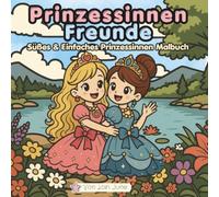 Prinzessinnen Freunde: Süßes & Einfaches Prinzessinnen Malbuch