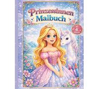 Prinzessinnen Malbuch - 50 zauberhafte Ausmalbilder für Kinder ab 4 Jahren: Ideal für Prinzessinnen- & Einhorn-Fans