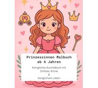 Prinzessinnen Malbuch ab 4 Jahren: Königliches Ausmalbuch mit Schloss, Krone & königlichem Leben