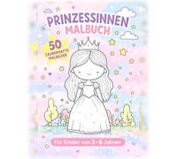 Prinzessinnen Malbuch für Kinder 3-6 Jahre: 50 zauberhafte Malbilder mit Prinzessinnen, Schlössern und Einhörnern