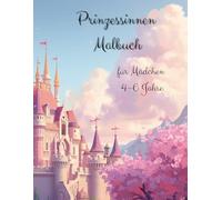 Prinzessinnen Malbuch für Mädchen 4-6 Jahre: Zauberhafte Prinzessinnen zum Ausmalen (Zauberhafte Malbücher für Mädchen 4-6 Jahre)