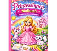 Prinzessinnen Malbuch für Mädchen Süße Prinzessinnen zum Ausmalen - Großes Malbuch für Kinder ab 4 Jahren: 26 wunderschöne Prinzessinnen, Schlösser, ... mit großen Motiven für kleine Künstlerinnen