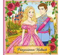 Prinzessinnen Malbuch: Wunderschöne Prinzessinnen und Märchenhafte Szenen zum Ausmalen für Kinder. Prinzessinnen Malbuch für Mädchen. Das perfekte Geschenk
