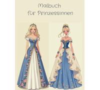 Prinzessinnen Modezauber: Gestalte traumhafte Kleider für deine Lieblingsprinzessinnen - Ein kreatives Malbuch für kleine Designerinnen: ... von fantasievollen Prinzessinnen