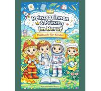 Prinzessinnen & Prinzen im Beruf: Malbuch für Kinder mit zauberhaften Berufen, großen Ausmalbildern und kreativen Motiven