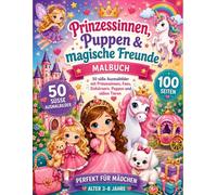 Prinzessinnen,Puppen & magische Freunde: 50 Zauberhafte Ausmalbilder voller Prinzessinnen, Feen, Einhörner und magischer Abenteuer - Perfekt für Mädchen von 3-8 Jahren!