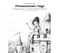 Prinzessinnen-Tage - Wir entdecken die Welt der Prinzessinnen: 25 königliche Abenteuer für Kinder ab 4 Jahren - das Beschäftigungsbuch für Regentage, Brückentage und Ferien