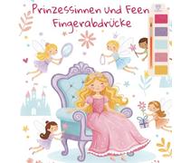 Prinzessinnen und Feen Fingerabdrücke: Mein erstes Malen-ohne-Kleckern-Kunstbuch mit Prinzessin, Fee und Einhorn Fingerabdruck-Motiven zum Malen und Basteln mit deinen Fingern