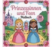 Prinzessinnen und Feen Malbuch mit 50 Ausmalbildern, für Kinder ab 4 Jahren