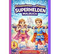 Prinzessinnen und Prinzen Superhelden Malbuch: Abenteuer, Sport und Ausmalspaß für Kinder ab 6 Jahren