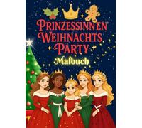 Prinzessinnen Weihnachts Party Malbuch für Mädchen: Weihnachtsmotive mit Prinzessinnen, Geschenken und Winterzauber