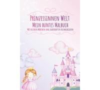 Prinzessinnen Welt - Mein buntes Malbuch: Mit kleinen Märchen und zauberhaften Ausmalbildern
