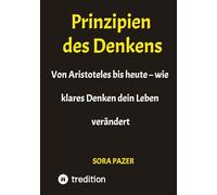 Prinzipien des Denkens: Von Aristoteles bis heute - wie klares Denken dein Leben verändert