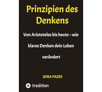 Prinzipien des Denkens: Von Aristoteles bis heute - wie klares Denken dein Leben verändert