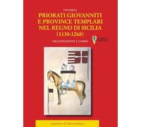 Priorati giovanniti e province templari nel Regno di Sicilia (1130-1268). Organizzazione e uomini (Quaderni di historia regni)