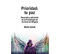 Prioridad: tu paz :Desarrollo y aplicación de la Psicoterapia de un curso de Milagros. (SIN COLECCION)