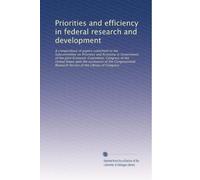 Priorities and efficiency in federal research and development: A compendium of papers submitted to the Subcommittee on Priorities and Economy in ... Research Service of the Library of Congress