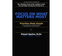 Priorities Made Simple: How to Get Clear on What Matters - and Build Your Life Around It (The Made Simple Framework: Clear thinking for complex systems.)