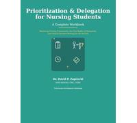 Prioritization & Delegation for Nursing Students: A Complete Workbook (Nurse Preparation Series)