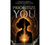 Prioritize You: A Survivor’s Guide to Loving Yourself Back to Life