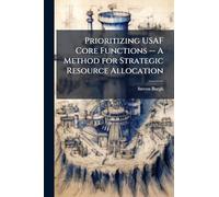 Prioritizing USAF Core Functions -- A Method for Strategic Resource Allocation