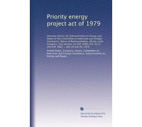 Priority energy project act of 1979: Hearings before the Subcommittee on Energy and Power of the Committee on Interstate and Foreign Commerce, House ... 4573, and H.R. 4862 ... July 18 and 20, 1979