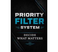 Priority Filter System: A Simple Planner to Decide What Matters, Reduce Overwhelm and Stay Focused