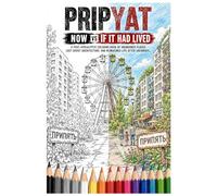 Pripyat: Now vs If It Had Lived: A Post-Apocalyptic Coloring Book of Abandoned Places, Lost Soviet Architecture, and Reimagined Life After Chernobyl